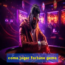 como jogar fortune gems